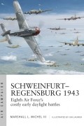 Marshall Michel III - Schweinfurt–Regensburg 1943: Eighth Air Force&#039;s Costly &quot;Double Strike&quot;