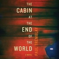 Paul G. Tremblay - The Cabin at the End of the World