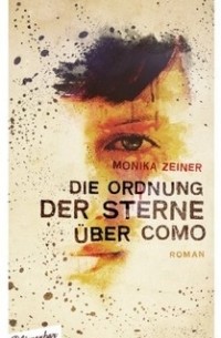 Моника Зейнер - Die Ordnung der Sterne über Como