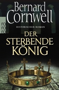 Bernard Cornwell - Der sterbende König