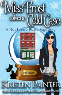 Кристен Пэйнтер - Miss Frost Solves A Cold Case : A Nocturne Falls Mystery