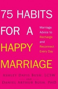  - 75 Habits for a Happy Marriage: Marriage Advice to Recharge and Reconnect Every Day