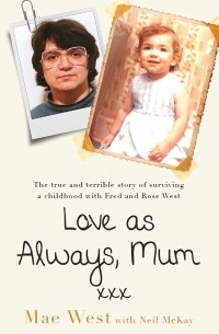  - Love as Always, Mum xxx: The true and terrible story of surviving a childhood with Fred and Rose West