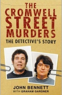 John Bennett - The Cromwell Street Murders