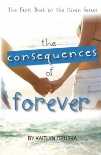 Kaitlyn Oruska - The Consequences of Forever