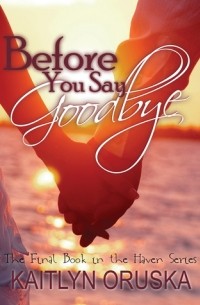 Kaitlyn Oruska - Before You Say Goodbye