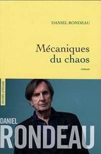 Daniel Rondeau - Mécaniques du chaos