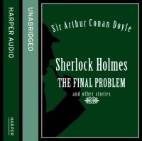 Sir Arthur Conan Doyle - Sherlock Holmes: The Final Problem and other stories (сборник)