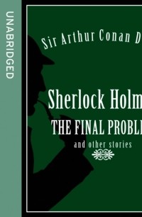 Sherlock Holmes: The Final Problem and other stories (сборник)