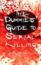 Danuta Reah - The Dummies&#039; Guide To Serial Killing: And Other Fantastic Female Fables