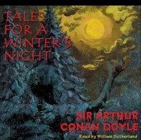 Sir Arthur Conan Doyle - Tales for a Winter's Night (сборник)