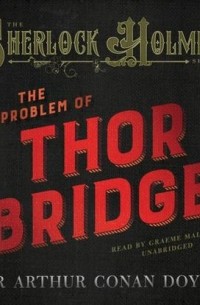 Sir Arthur Conan Doyle - The Problem of Thor Bridge