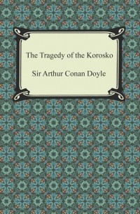 Sir Arthur Conan Doyle - The Tragedy of The Korosko