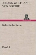 Иоганн Вольфганг фон Гёте - Italienische Reise — Band 1