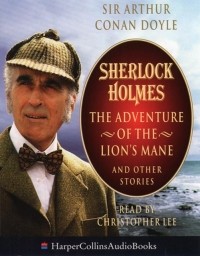 Sir Arthur Conan Doyle - Sherlock Holmes: The Adventure of the Lion's Mane and Other Stories (сборник)