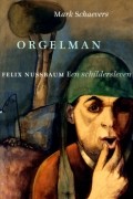 Марк Шэверс - Orgelman: Felix Nussbaum. Een schildersleven