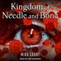 Мира Грант - Kingdom of Needle and Bone