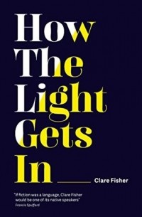 Клэр Фишер - How the Light Gets In