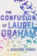 Адриенна Киснер - The Confusion of Laurel Graham