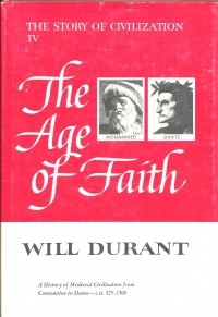Уилл Дюрант - The Age of Faith: The Story of Civilization, Volume IV