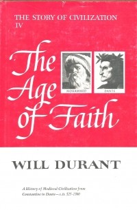 Уилл Дюрант - The Age of Faith: The Story of Civilization, Volume IV
