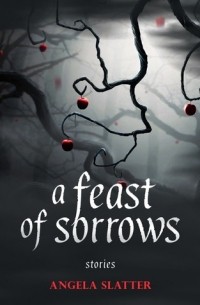 Анджела Слэттер - A Feast of Sorrows