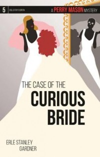 Erle Stanley Gardner - The Case of the Curious Bride