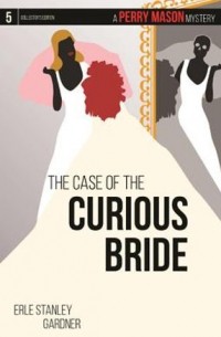 Erle Stanley Gardner - The Case of the Curious Bride