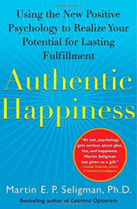 Мартин Селигман - Authentic Happiness: Using the New Positive Psychology to Realize Your Potential for Lasting Fulfillment