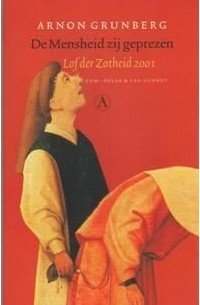 Арнон Грюнберг - De mensheid zij geprezen: Lof der Zotheid 2001