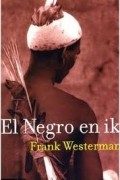 Frank Westerman - El negro en ik