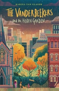 Karina Yan Glaser - The Vanderbeekers and the Hidden Garden
