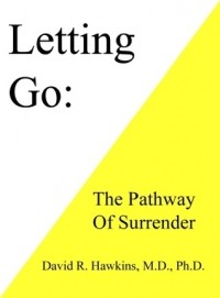 David R. Hawkins - Letting Go: The Pathway To Surrender