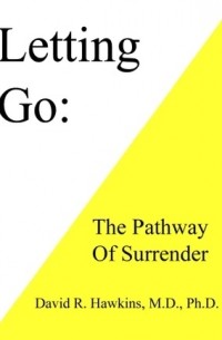 David R. Hawkins - Letting Go: The Pathway To Surrender