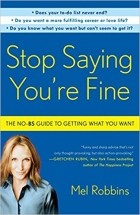 Мел Роббинс - Stop Saying You&#039;re Fine: The No-BS Guide to Getting What You Want