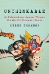 Хелен Томсон - Unthinkable: An Extraordinary Journey Through the World's Strangest Brains