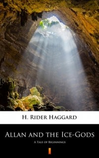 H. Rider Haggard - Allan and the Ice-Gods