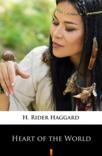 H. Rider Haggard - Heart of the World