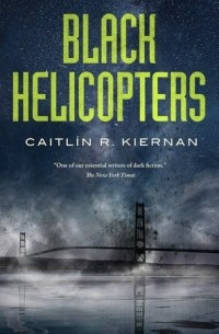 Кейтлин Кирнан - Black Helicopters