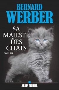 Bernard Werber - Sa majesté des chats