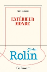 Olivier Rolin - Extérieur monde