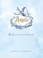 Isabella Anderson - Angels: Traditions, stories and mieacles