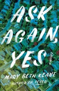 Mary Beth Keane - Ask Again, Yes