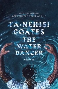 Та-Нахаси Коатс - The Water Dancer