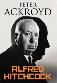 Питер Акройд - Alfred Hitchcock