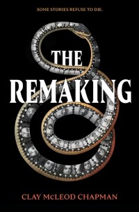Clay McLeod Chapman - The Remaking