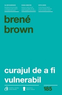 Brené Brown - Curajul de a fi vulnerabil