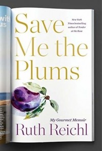 Рут Рейчл - Save Me the Plums: My Gourmet Memoir