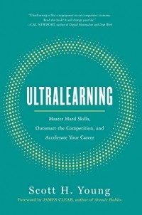 Скотт Янг - Ultralearning: Master Hard Skills, Outsmart the Competition, and Accelerate Your Career