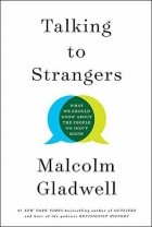 Malcolm Gladwell - Talking to Strangers: What We Should Know about the People We Don&#039;t Know